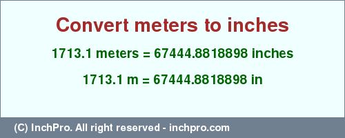 Result converting 1713.1 meters to inches = 67444.8818898 inches