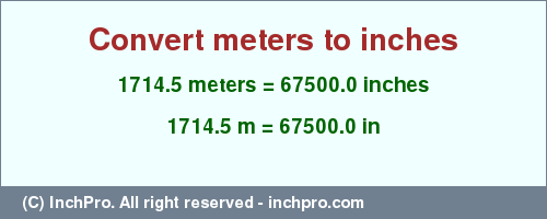 Result converting 1714.5 meters to inches = 67500.0 inches