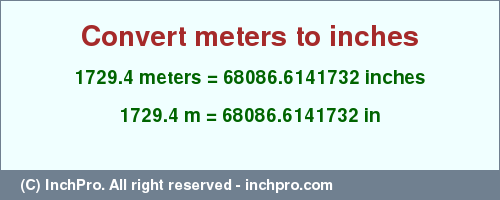 Result converting 1729.4 meters to inches = 68086.6141732 inches