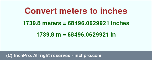 Result converting 1739.8 meters to inches = 68496.0629921 inches