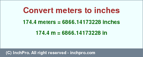 Result converting 174.4 meters to inches = 6866.14173228 inches