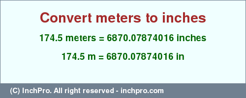 Result converting 174.5 meters to inches = 6870.07874016 inches