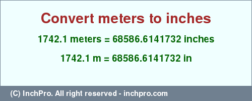 Result converting 1742.1 meters to inches = 68586.6141732 inches