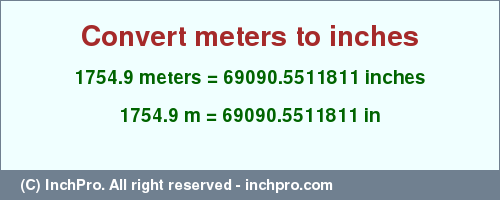 Result converting 1754.9 meters to inches = 69090.5511811 inches