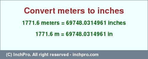 Result converting 1771.6 meters to inches = 69748.0314961 inches