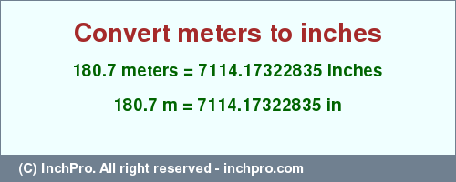 Result converting 180.7 meters to inches = 7114.17322835 inches