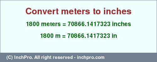 Result converting 1800 meters to inches = 70866.1417323 inches