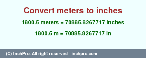 Result converting 1800.5 meters to inches = 70885.8267717 inches