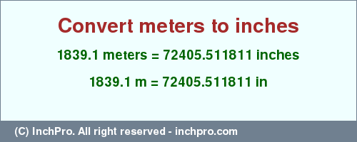 Result converting 1839.1 meters to inches = 72405.511811 inches