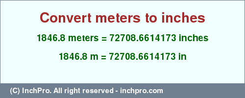 Result converting 1846.8 meters to inches = 72708.6614173 inches
