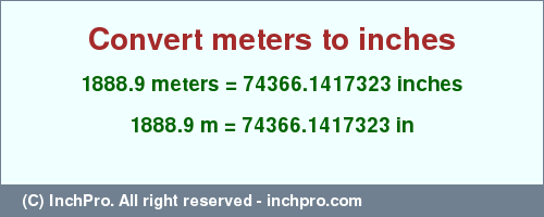 Result converting 1888.9 meters to inches = 74366.1417323 inches