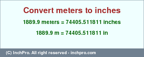 Result converting 1889.9 meters to inches = 74405.511811 inches