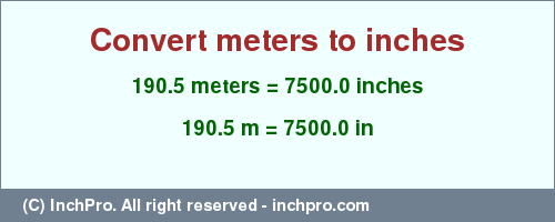 Result converting 190.5 meters to inches = 7500.0 inches