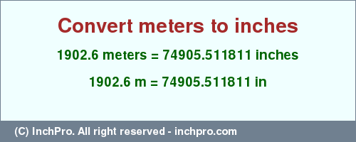 Result converting 1902.6 meters to inches = 74905.511811 inches
