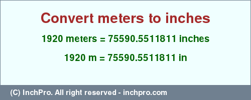 Result converting 1920 meters to inches = 75590.5511811 inches