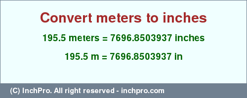 Result converting 195.5 meters to inches = 7696.8503937 inches