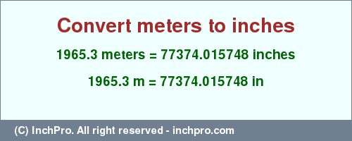 Result converting 1965.3 meters to inches = 77374.015748 inches