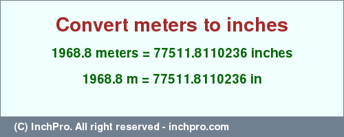 Result converting 1968.8 meters to inches = 77511.8110236 inches