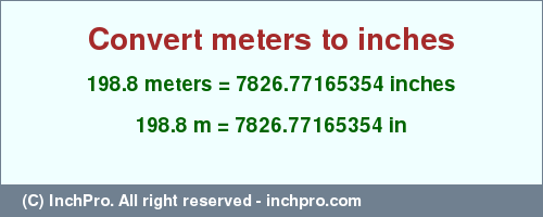 Result converting 198.8 meters to inches = 7826.77165354 inches