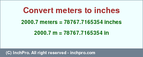 2000.7 meters to inches is equal to 78767.7165354 (in) Result converting 2000.7 meters to inches = 78767.7165354 inches