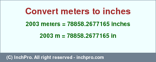 Result converting 2003 meters to inches = 78858.2677165 inches