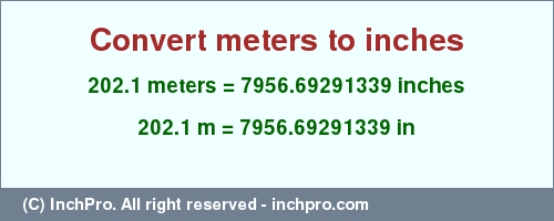 Result converting 202.1 meters to inches = 7956.69291339 inches