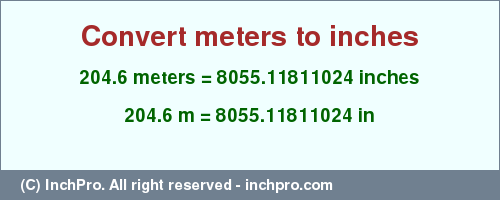 Result converting 204.6 meters to inches = 8055.11811024 inches