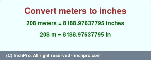 Result converting 208 meters to inches = 8188.97637795 inches