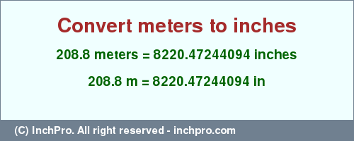 Result converting 208.8 meters to inches = 8220.47244094 inches