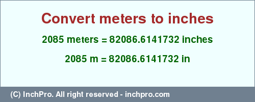 Result converting 2085 meters to inches = 82086.6141732 inches