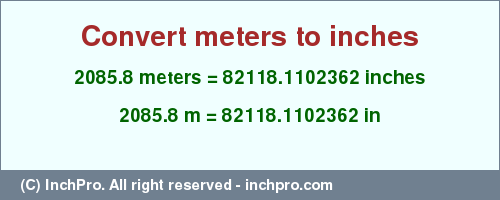 Result converting 2085.8 meters to inches = 82118.1102362 inches