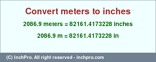 Result converting 2086.9 meters to inches = 82161.4173228 inches