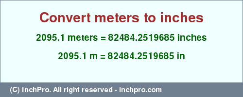 Result converting 2095.1 meters to inches = 82484.2519685 inches