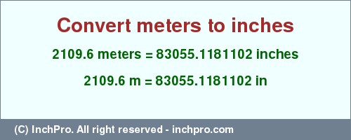 Result converting 2109.6 meters to inches = 83055.1181102 inches