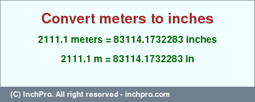 Result converting 2111.1 meters to inches = 83114.1732283 inches