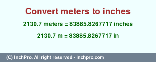 Result converting 2130.7 meters to inches = 83885.8267717 inches