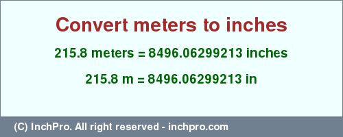 Result converting 215.8 meters to inches = 8496.06299213 inches