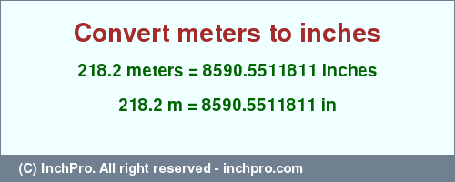 Result converting 218.2 meters to inches = 8590.5511811 inches