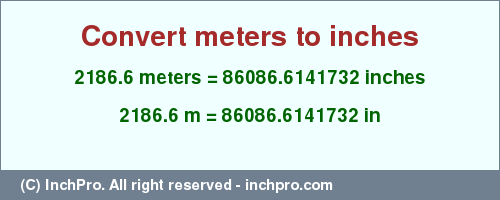 Result converting 2186.6 meters to inches = 86086.6141732 inches