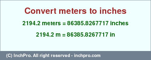 Result converting 2194.2 meters to inches = 86385.8267717 inches