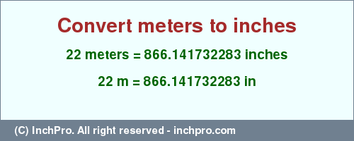 Result converting 22 meters to inches = 866.141732283 inches