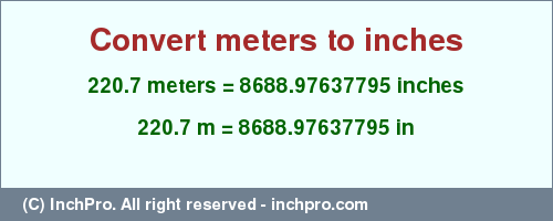 Result converting 220.7 meters to inches = 8688.97637795 inches