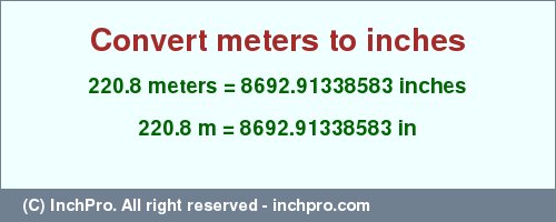 Result converting 220.8 meters to inches = 8692.91338583 inches