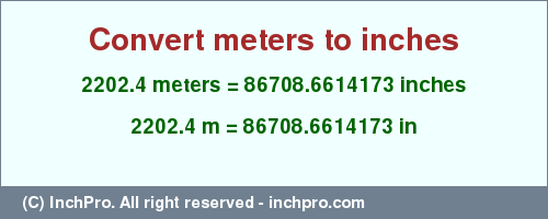 Result converting 2202.4 meters to inches = 86708.6614173 inches