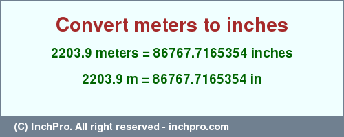 Result converting 2203.9 meters to inches = 86767.7165354 inches