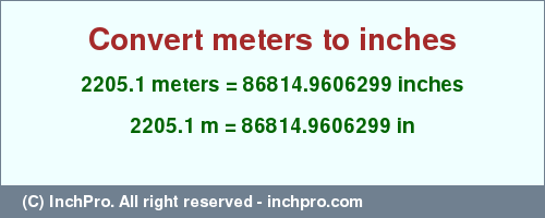 Result converting 2205.1 meters to inches = 86814.9606299 inches