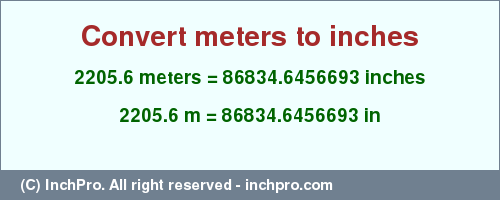 Result converting 2205.6 meters to inches = 86834.6456693 inches