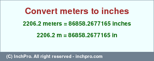 Result converting 2206.2 meters to inches = 86858.2677165 inches