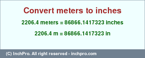 Result converting 2206.4 meters to inches = 86866.1417323 inches