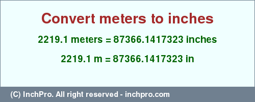 Result converting 2219.1 meters to inches = 87366.1417323 inches